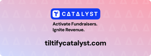 Tiltify Catalyst - Activate Fundraisers. Ignite Revenue.